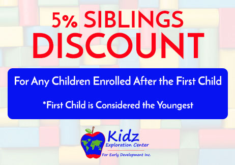 5% Siblings Discount, For Any Children Enrolled After the First Child, First Child is Considered the Youngest
